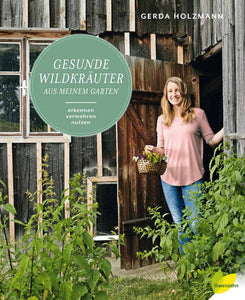 Gesunde Wildkräuter aus meinem Garten - Gerda Holzmann, gebunden